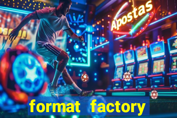 format factory windows 7